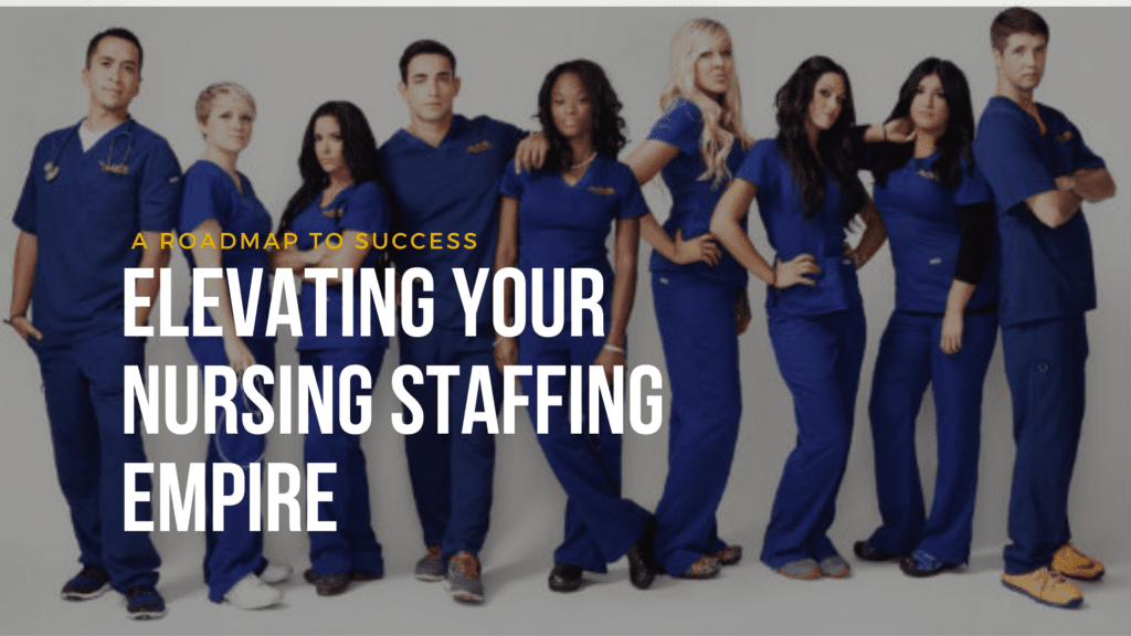 Elevating Your Nursing Staffing Empire